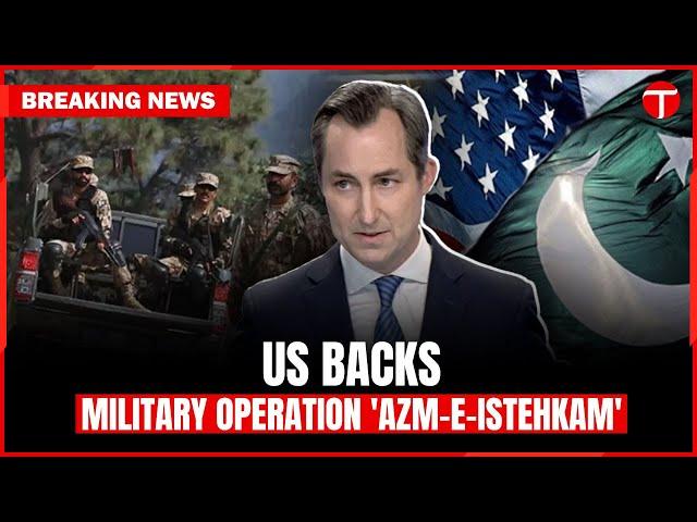 US Supports Military Operation Azm-e-Istehkam | Pakistan-America Relations | Matthew Miller