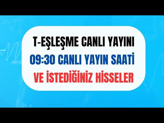 BORSA AÇILIŞ VERİLERİ - T EŞLEŞME CANLI YAYINI