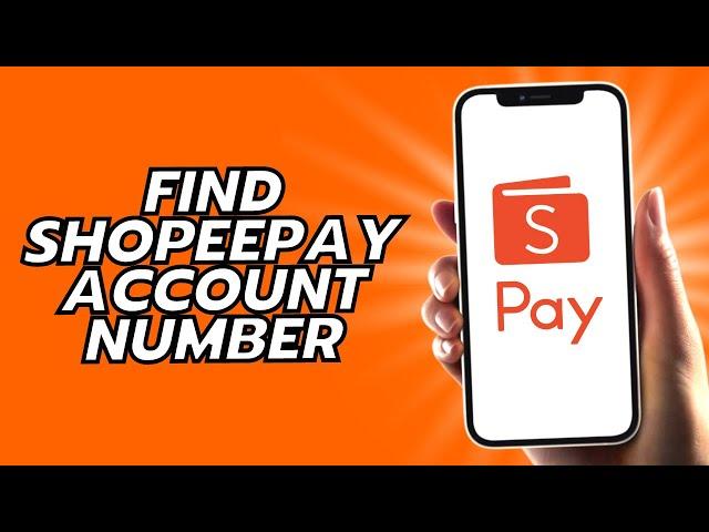 How To Find Shopeepay Account Number