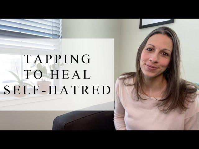 Self-Hatred | Tapping With Renee