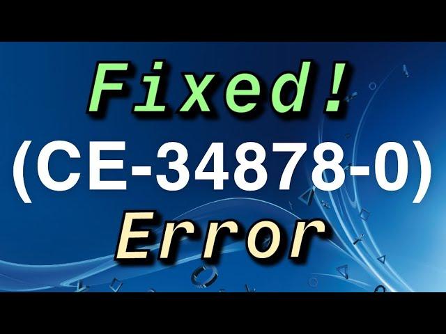 PS4 Error (CE-34878-0) Fixed!