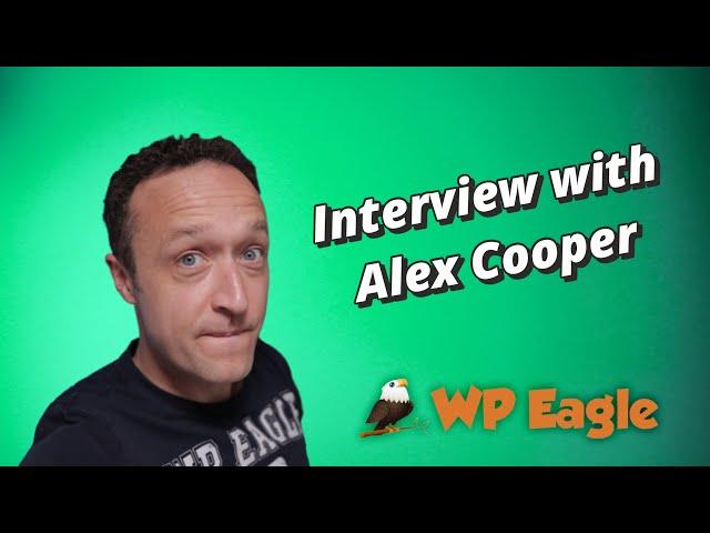 Alex Cooper from WP Eagle - Discover what it takes to be a successful affiliate marketer