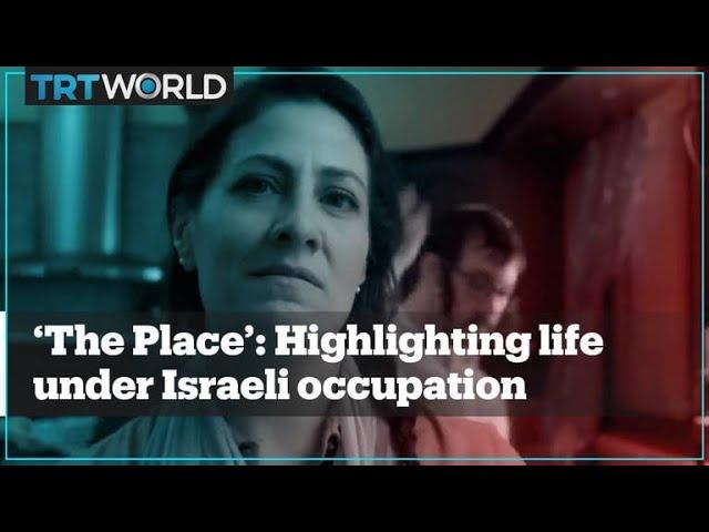 ‘The Place’: Palestinian film shows life under Israeli occupation