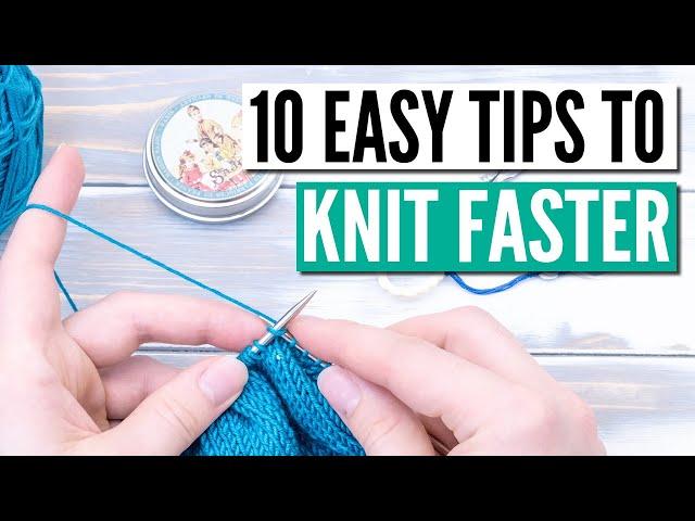 How to knit faster - 10 actionable speed knitting tips & techniques