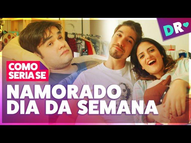 MEU NAMORADO FOSSE DIA DA SEMANA  | COMO SERIA SE | DRelacionamentos