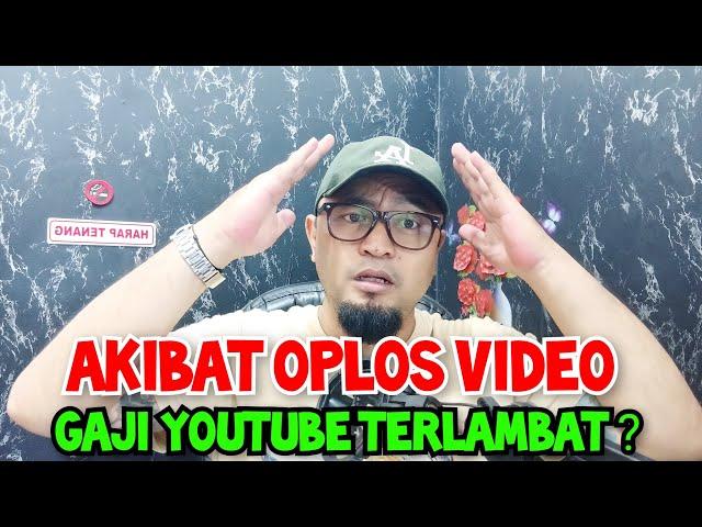 AKIBAT OPLOS VIDEO GAJI YOUTUBER JADI TERLAMBAT ??