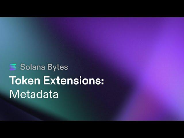 Token Metadata with Token Extensions on Solana