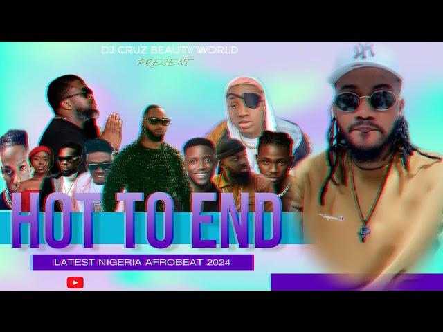 HOT TO END  LATEST NIGERIA AFROBEAT MIX 2024 FT BURNA BOY REMA SALLIPOPI DJ CRUZ, DAVIDO , KIZZ DAN