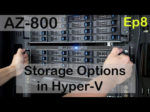 Storage Options in Hyper-V - AZ-800 - Episode 8