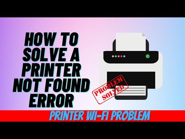 How To Solve A Printer Not Found Error
