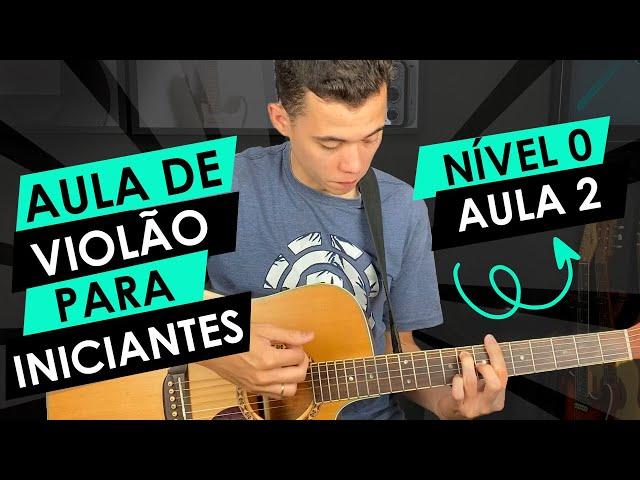 NÍVEL 0 | AULA 2 | VIOLÃO PARA INICIANTES