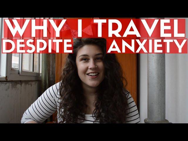 WHY I TRAVEL DESPITE ANXIETY w/ nihaokaili