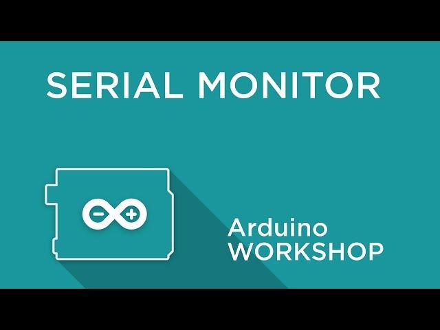 Arduino Workshop - Chapter Two - Using Serial Monitor