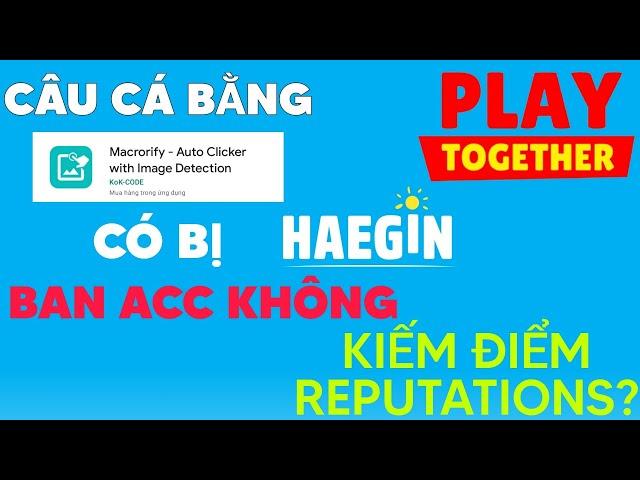 AUTO CÂU CÁ CÓ BỊ BAN ACC KHÔNG, KIẾM ĐIỂM REPUTATIONS NHƯ THẾ NÀO, LỖI VĂNG TREO | PLAY TOGETHER