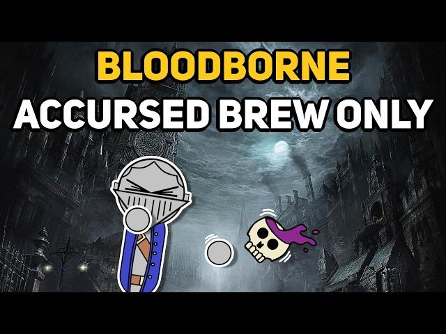 Can You Beat BLOODBORNE With Only The Accursed Brew?