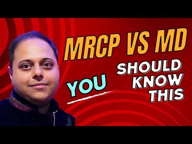 Demystifying MRCP vs MD: A Guide for Indian Doctors