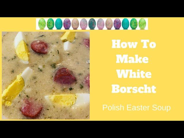 How to Make White Borscht ~ Polish Easter Soup