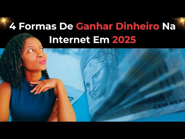 4 Formas De Ganhar Dinheiro Na Internet Em 2025