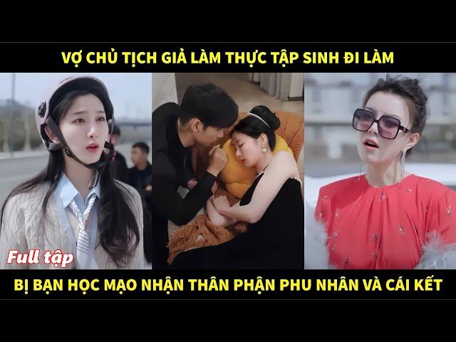 Vợ Chủ Tịch giả làm thực tập sinh đi làm bị bạn học mạo nhận thân phận Phu Nhân Tổng Tài và cái kết