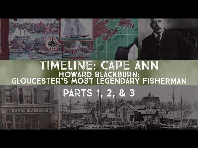 Howard Blackburn: Gloucester's Most Legendary Fisherman (Parts 1,2 & 3)