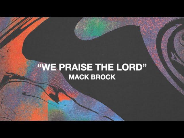 Mack Brock - "We Praise The Lord" (Official Visualizer)