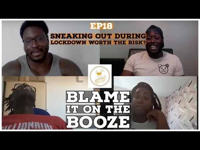 EP18: Sneaking out during lockdown worth the risk? | Blame It On The Booze