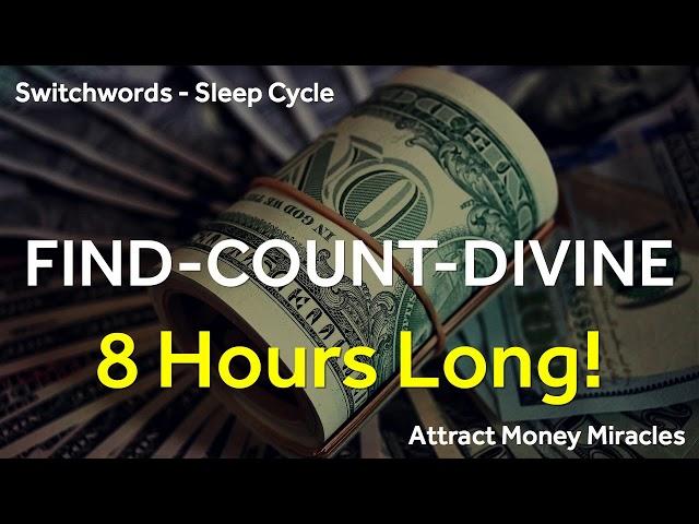 Manifest Money Miracles while Sleeping! Switchwords - 8 Hours Sleep Cycle - FIND-COUNT-DIVINE