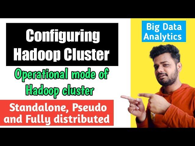 Configuring Hadoop Cluster in Big data Analytics | Modes of Hadoop Cluster | Lec-7