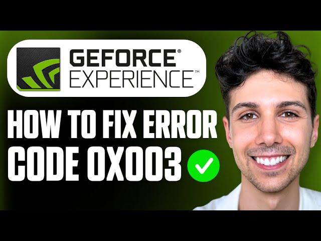 How To Fix GeForce Experience Error Code 0x0003 - Full Guide