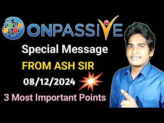 Special Message From ASH MUFAREH SIR 3 Most Important Points #ONPASSIVE