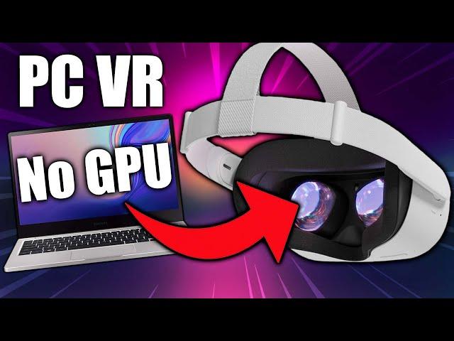 Playing PCVR WITHOUT A Graphics Card!