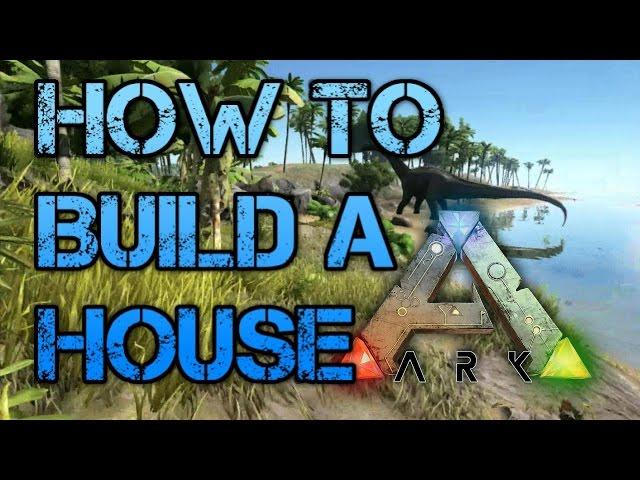 Ark Survival Evolved - How to Build a House Tutorial Guide