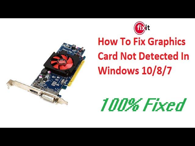 How To Fix Graphics Card Not Detected In Windows 10/8/7