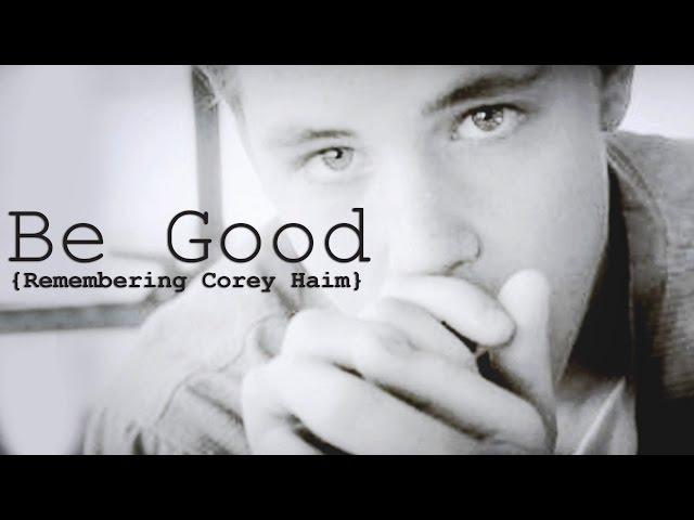 Be Good (Remembering Corey Haim, 6 Years Later)