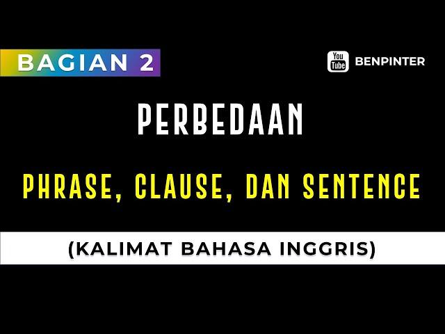 1.2  Sentence Structure Part 2  Perbedaan Istilah Phrase, Clause, dan Sentence