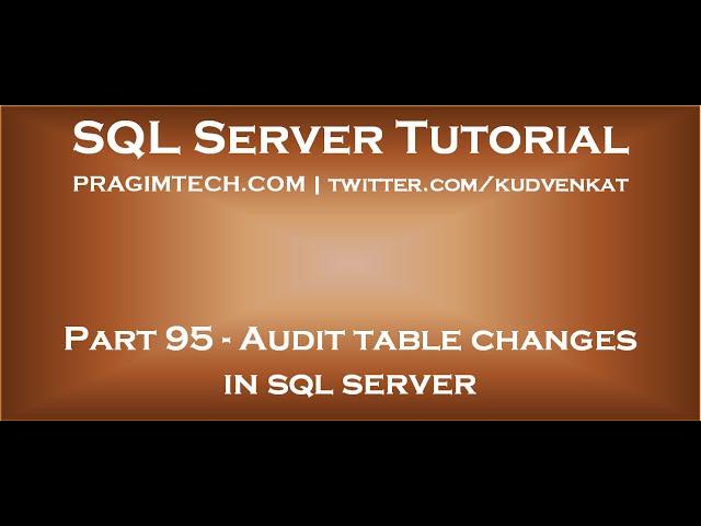 Audit table changes in sql server