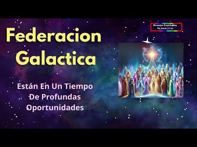 Están En Un Tiempo De Profundas Oportunidades De Un Despertar - Federacion Galactica