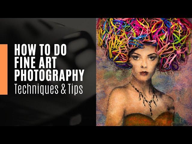 How to do Fine Art Photography | Techniques and Tips