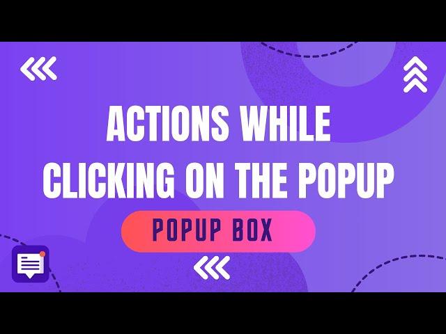 Actions While Clicking on Popup Feature Overview