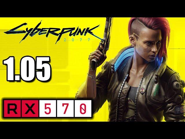 RX 570 | Cyberpunk 2077 1.05 Patch | 1080p 900p 720p | PC Performance