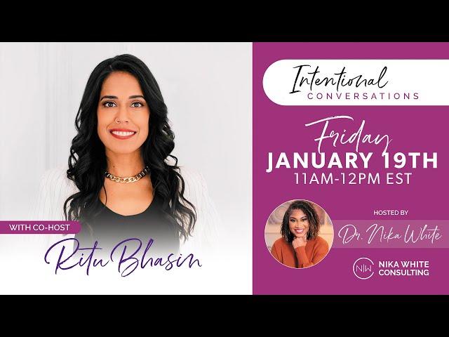 Intentional Conversations with Dr. Nika White and Co-host Ritu Bhasin