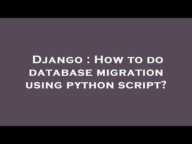 Django : How to do database migration using python script?