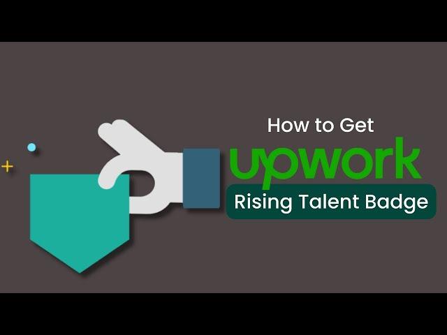 How to Get an Upwork Rising Talent Badge - Ultimate Guide
