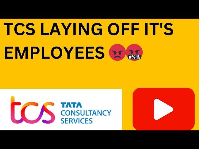 TCS LAYING OFF ITS EMPLOYEES