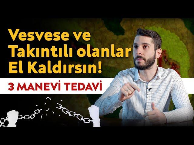 VESVESE ve TAKINTILI Olanlar EL KALDIRSIN   3 Manevi Tedavi İle Kesin Çözüm