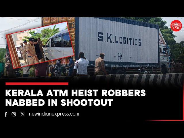 Kerala ATM heist; Robbers nabbed after chase and shootout in TN