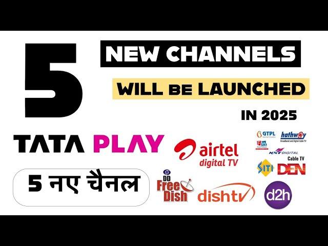 5 NEW CHANNELS ON TATA PLAY AIRTEL DTH DISH TV D2H AND DD FREE DISH IN 2025