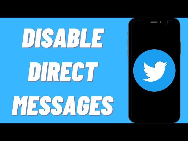 How To Disable Direct Messages On Twitter