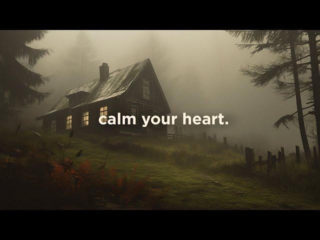 calm your heart.