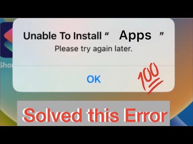 How to fix Unable to install App please try again later on iPhone.